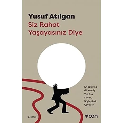 Siz Rahat Yaşayasınız Diye: Kitaplarına Girmemiş Yazıları, Şiirleri, Söyleşileri, Çevirileri
