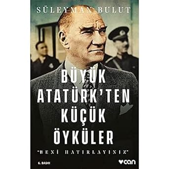 Büyük Atatürk’ten Küçük Öyküler: Beni Hatırlayınız