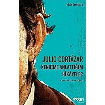Kendime Anlattığım Hikayeler: Bütün Öyküleri 3