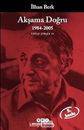 Akşama Doğru / 1984-2005 Toplu Şiirler III