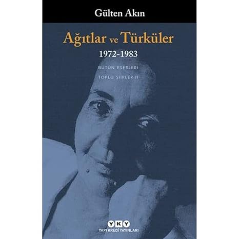 AĞITLAR VE TÜRKÜLER 1972-1983: Toplu Şiirler II