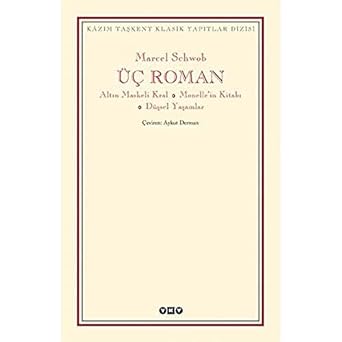 Üç Roman - Altın Maskeli Kral, Monelle’nin Kitabı, Düşsel Yaşamlar