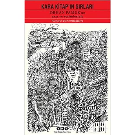 Kara Kitap'ın Sırları - Orhan Pamuk'un Yazı ve Resimleriyle Orhan Pamuk'un Yazı ve Resimleriyle