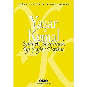 Sevmek, Sevinmek, İyi Şeyler Üstüne - Seçme Yazılar