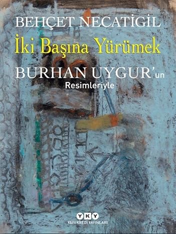 İki Başına Yürümek : Burhan Uygur'un Resimleriyle