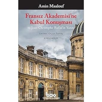 Fransız Akademisi’ne Kabul Konuşması ve Jean-Christophe Rufin’in Yanıtı: Konuşmalar