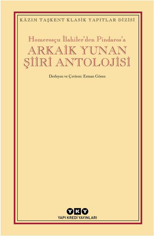 Homerosçu İlahiler’den Pindaros'a Arkaik Yunan Şiiri Antolojisi