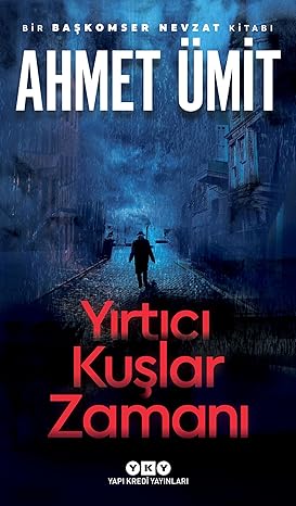 Yırtıcı Kuşlar Zamanı: Bir Başkomser Nevzat Kitabı