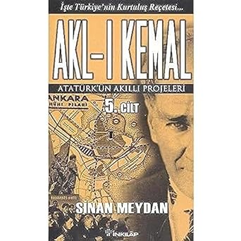 Akl-ı Kemal Cilt: 5: Atatürk'ün Akıllı Projeleri