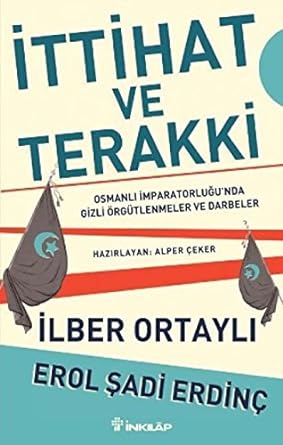 İttihat ve Terakki: Osmanlı İmparatorluğu'nda Gizli Örgütlenmeler ve Darbeler