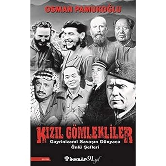 Kızıl Gömlekliler: Gayrinizami Savaşın Dünyaca Ünlü Şefleri