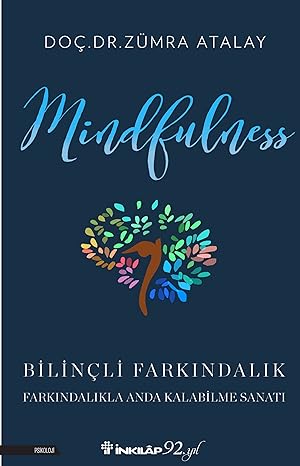 Mindfulness - Bilinçli Farkındalık: Farkındalıkla Anda Kalabilme Sanatı