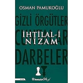 İhtilal-i Nizam: Gizli Örgütler, Cuntalar ve Darbeler