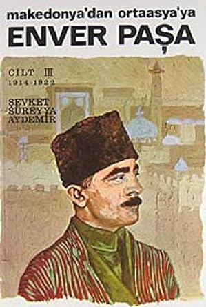 Enver Paşa Cilt 3: Makedonya’dan Ortaasya’ya 1914-1922