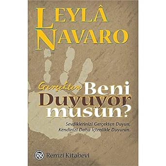 Gerçekten Beni Duyuyor musun?: Sevdiklerinizi Gerçekten Duyun, Kendinizi Daha İçtenlikle Duyurun