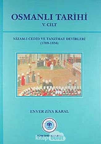 Osmanlı Tarihi 5. Cilt Nizam-ı Cedid ve Tanzimat Devirleri