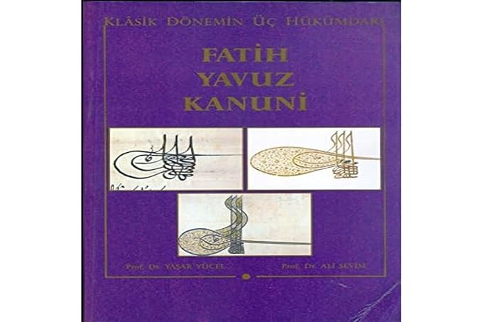 Klasik Dönemin Üç Hükümdarı Fatih Yavuz Kanuni