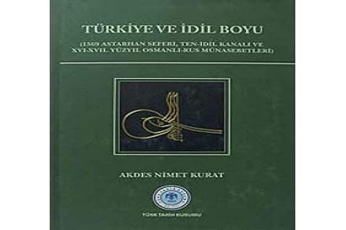 Türkiye ve İdil Boyu: 1569 Astarhan Seferi, Ten-İdil Kanalı ve 16-17. Yüzyıl Osmanlı-Rus Münasebetleri