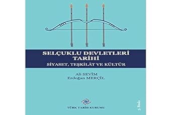 Selçuklu Devletleri Tarihi: Siyaset, Teşkilat ve Kültür
