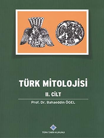 Türk Mitolojisi 2. Cilt: Kaynakları ve Açıklamaları ile Destanlar