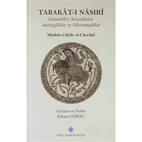 Tabakat ı Nasıri: Gazneliler, Selçuklular, Atabeglikler ve Harezmşahlar