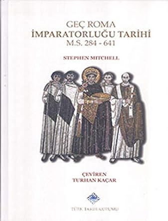 Geç Roma İmparatorluğu Tarihi: M. S. 284 - 641