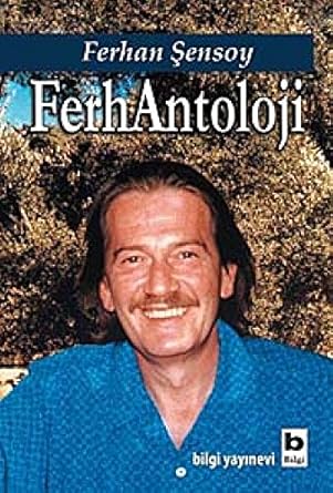FERHANTOLOJİ: Ferhan Şensoy'un Tüm Eserlerinden Kendi Seçtikleri, Biraz da Özgeçmişsel Ferhangi Serüveni