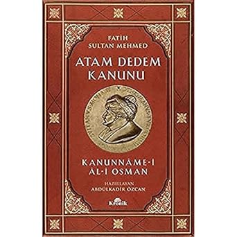 Atam Dedem Kanunu: Fatih Sultan Mehmed Kanunname-i Al-i Osman