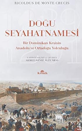 Doğu Seyahatnamesi: Bir Dominikan Keşişin Anadolu ve Ortadoğu Yolculuğu 1289 - 1291