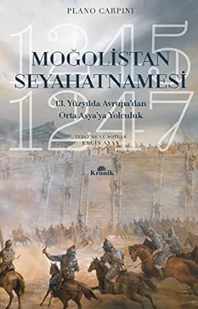 Moğolistan Seyahatnamesi: 13. Yüzyılda Avrupa’dan Orta Asya’ya Yolculuk