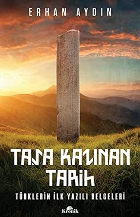 Taşa Kazınan Tarih: Türklerin İlk Yazılı Belgeleri
