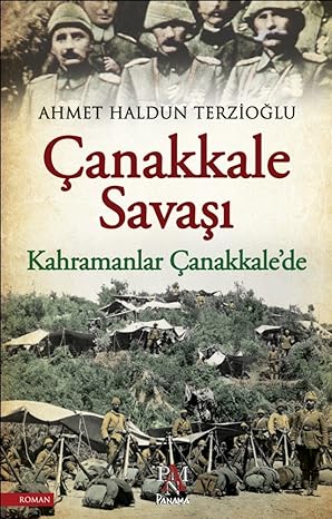 Çanakkale Savaşı: Kahramanlar Çanakkale'de: Kahramanlar Çanakkale'de
