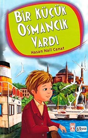 Bir Küçük Osmancık Vardı: İlköğretime Tavsiyeli 100 Temel Eser - 4.5.6. Sınıf Öğrencileri İçin