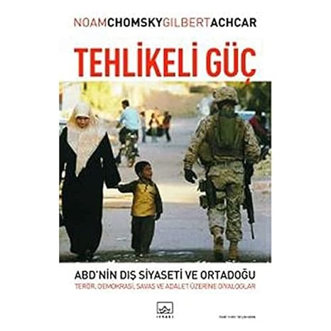 Tehlikeli Güç ABD'nin Dış Siyaseti ve Ortadoğu: Terör, Demokrasi, Savaş ve Adalet Üzerine Diyaloglar