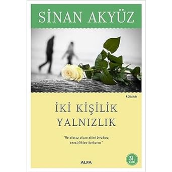İki Kişilik Yalnızlık: "Ne Olursa Olsun Elimi Bırakma, Sensizlikten Korkarım"