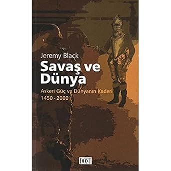 SAVAŞ VE DÜNYA: Askeri Güç ve Dünyanın Kaderi 1450 - 2000