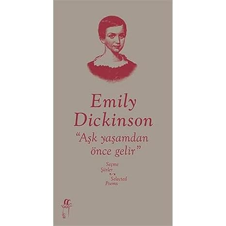 EMILY DICKINSON AŞK YAŞAMDAN ÖNCE GELİR SEÇ.: Seçme Şiirler