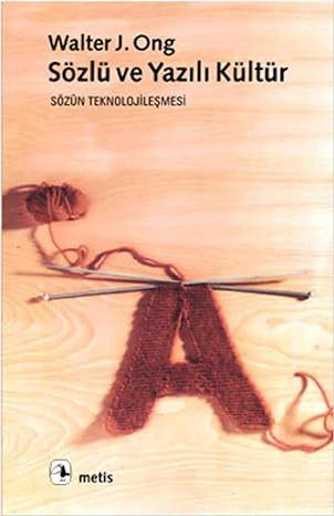 Sözlü ve Yazılı Kültür: Sözün Teknolojileşmesi