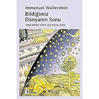 Bildiğimiz Dünyanın Sonu - Yirmi Birinci Yüzyılın Sosyal Bilimi: Yirmi Birinci Yüzyıl İçin Sosyal Bilim