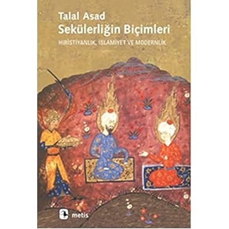 SEKÜLERLİĞİN BİÇİMLERİ: Hıristiyanlık, İslamiyet ve Modernlik