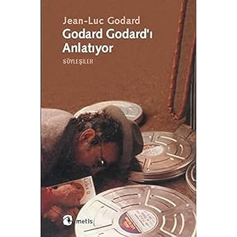 Godard Godard'i Anlatıyor: Söyleşiler