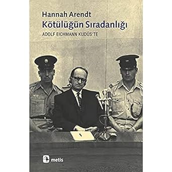 Kötülüğün Sıradanlığı Adolf Eichmann Kudüs'te