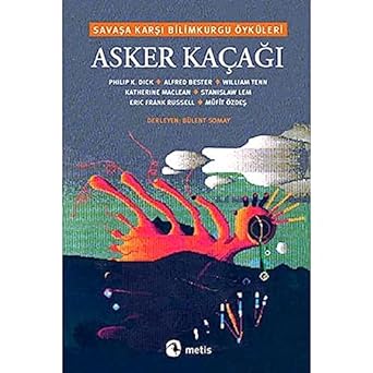 Asker Kaçağı Savaşa Karşı Bilimkurgu Öyküleri