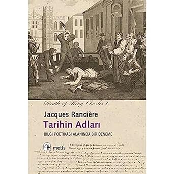 Tarihin Adları: Bilgi Poetikası Alanında Bir Deneme