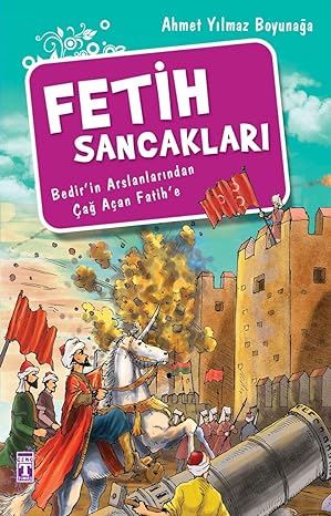 Fetih Sancakları: Bedir'in Arslanlarından Çağ Açan Fatih'e
