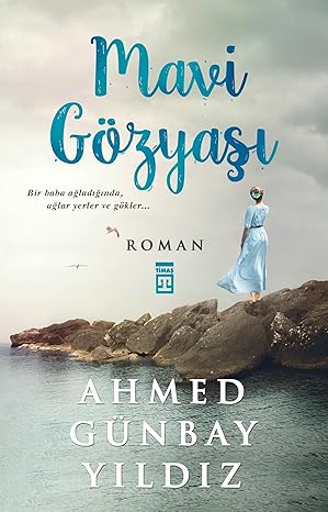 Mavi Gözyaşı: Bir Baba Ağladığında, Ağlar Yerler ve Gökler…