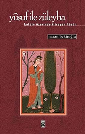 Yusuf ile Züleyha: Kalbin Üzerinde Titreyen Hüzün