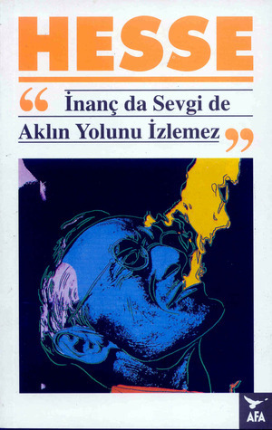 İnanç da Sevgi de Aklın Yolunu İzlemez