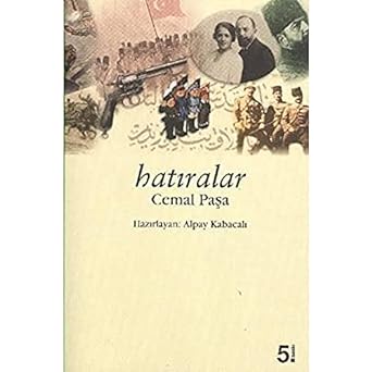 Hatıralar - Cemal Paşa: İttihat ve Terakki, 1. Dünya Savaşı Anıları
