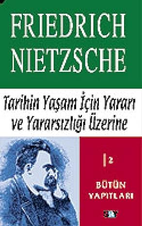 Tarihin Yaşam İçin Yararı ve Yararsızlığı Üzerine: Bütün Yapıtları 2